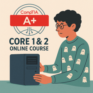 CompTIA A+ Core 1 & 2 Online Course